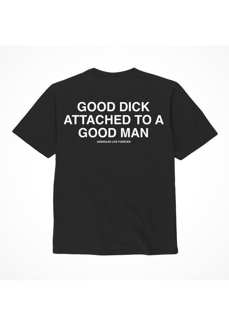 Assholes Live Forever Good Dick Attached to A Good Man T-Shirt - Black - Large