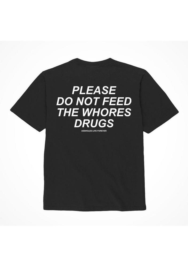 Assholes Live Forever Please Do Not Feed The Whore Drugs T-Shirt - Black - Large